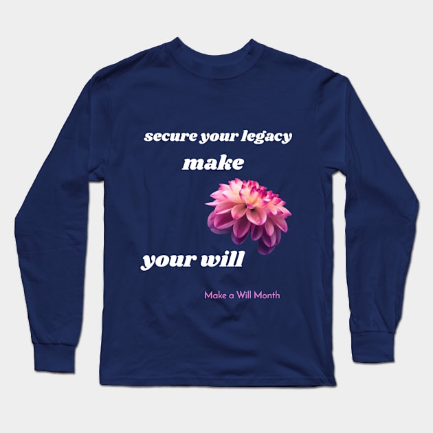 secure your legacy, make your will, Make a Will Month Long Sleeve T-Shirt by Zipora